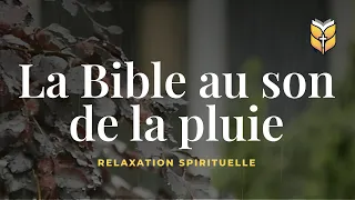 La Bible au son de la pluie. Relaxation #biblevision