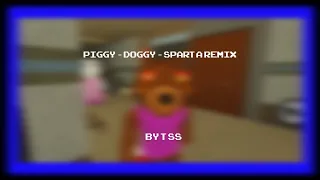 Piggy - Doggy - Sparta Remix