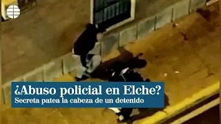 Graban a un policía dando varias patadas en la cabeza a un detenido que estaba en el suelo en Elche