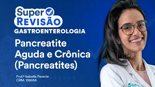 Pancreatites | Super Revisão de Gastroenterologia