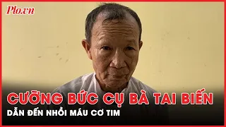 Chân dung kẻ hãm hiếp cụ bà bị tai biến đến tử vong | PLO