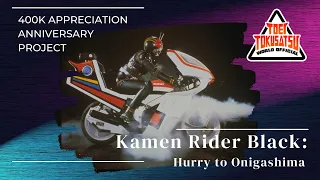 【TTWO 400K APPRECIATION ANNIVERSARY PROJECT】Kamen Rider BLACK: Hurry to Onigashima