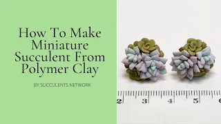How To Make Miniature Succulent From Polymer Clay