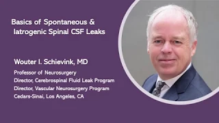 Wouter I. Schievink, MD - Basics of Spontaneous & Iatrogenic Spinal CSF Leaks