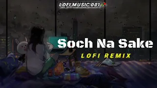 Soch Na Sake (LofI Remix)–Arijit singh | Bollywood Song | Lofi Music 🎶 #lofimusic001