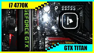 i7 4770K + GTX TITAN Gaming PC in 2022 | Tested in 7 Games