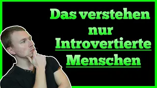 Introvertierte Eigenschaften - 4 Eigenschaften die nur Introvertierte Menschen verstehen