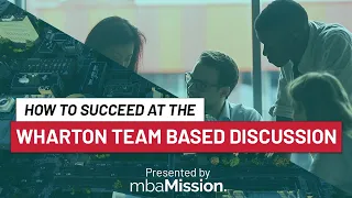MBA Interview Tips - The Wharton Team-Based Discussion