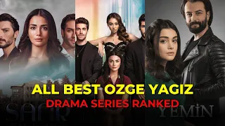 Ozge Yagiz Best Series Ranked | Ozge Yagiz All Drama Series