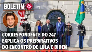 Boletim 247 - Correspondente do 247 explica os preparativos do encontro de Lula e Biden