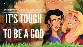 【 Loganne & Esmeralda 】It’s Tough To Be A God Cover ⌜ Road To El Dorado ⌟ (Female Ver.)