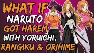 What if Naruto Got Harem with Yoruichi, Rangiku and Orihime? (NarutoxBleach)