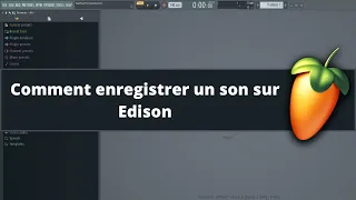 Fl Studio tutoriel fr - Comment enregistrer un son sur Edison