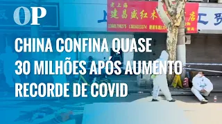 Covid 19 deixa quase 30 milhões confinados na China após aumento recorde