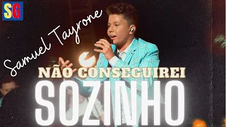 NÃO CONSEGUIREI SOZINHO - Samuel Tayrone