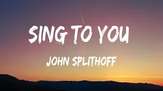 Sing To You – John Splithoff (Lyrics)