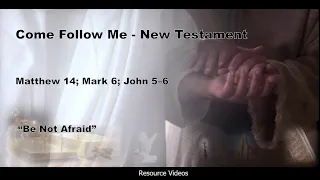 #14 Matthew 14; Mark 6; John 5–6 “Be Not Afraid”