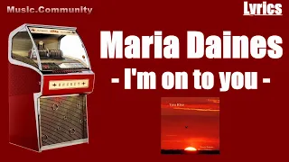 Lyrics - Maria Daines - I'm on to You