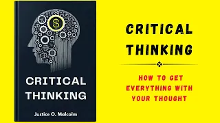 Critical Thinking: How to Get Everything With Your Thought (audiobook)