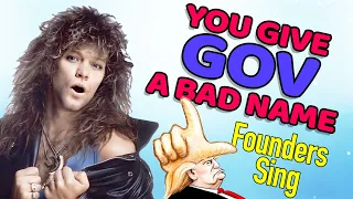 YOU GIVE GOV A BAD NAME - A Founders Sing Parody with Bon Jovi