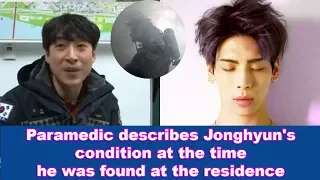 Paramedic describes Jong hyun's condition at the time he was found at the residence.