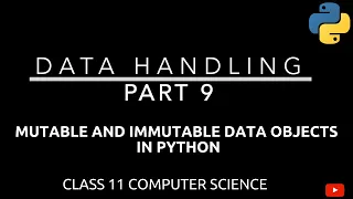 #9 Mutable and Immutable data objects in Python | Data Handling | Class 11 CBSE Computer Science