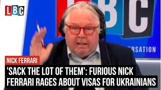 'Sack the lot of them': Furious Nick Ferrari rages about visas for Ukrainians | LBC