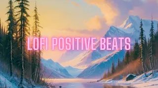 Lofi Positive Beats ( Unwind Your Mind With Lofi Bliss )