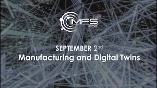 IMFS 2021 – 2nd September 2021 – Manufacturing and Digital Twins (1st Part)