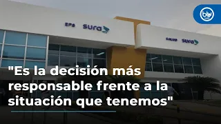 Gerente de EPS Sura: "Es la decisión más responsable frente a la situación que tenemos"