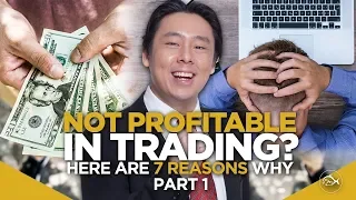 Not Profitable in Trading? Here Are 7 Reasons Why! By Adam Khoo