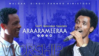 Farf. Iddoosaa Taasisaa Yeroo Waaqeffannaa Ajaa'ibaa | Amazing Worship Time