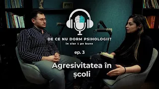 Agresivitatea în școlile din România. Podcast „De ce nu dorm psihologii?” – ep. 3