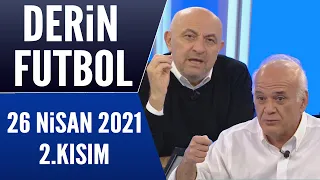 Derin Futbol 26 Nisan 2021 Kısım 2/2