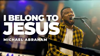 Michael Abraham - I Belong To Jesus (Official Music Video)