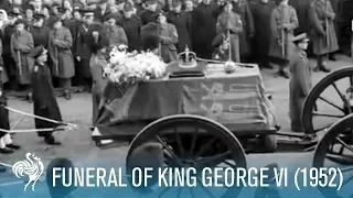 The Last Journey: Funeral Of King George VI (1952) | British Pathé