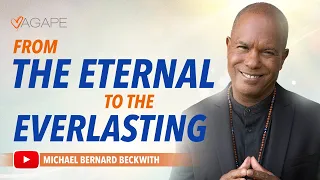 From The Eternal To The Everlasting w/ Michael B. Beckwith