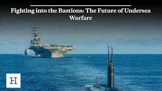 Fighting into the Bastions: The Future of Undersea Warfare