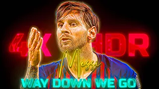 MESSI | 4K | HDR | WAY DOWN WE GO  | EDIT