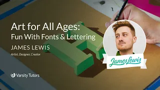 Varsity Tutors’ StarCourse - Art for All Ages: Fun with Fonts & Lettering with JAMES LEWIS