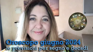 OROSCOPO GIUGNO 2024 - Le previsioni per segno e decadi