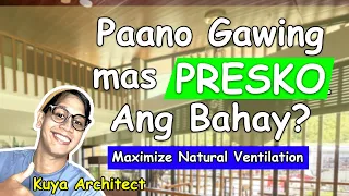 PAANO GAWING MAS PRESKO ANG IYONG TAHANAN ?  Design Tips to Maximize Natural Ventilation .