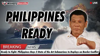 Ready to Fight: Philippines Buys 2 State of the Art Submarines to Deploys on Border Conflict