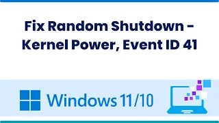 Fix Random Shutdown - Kernel Power, Event ID 41 In Windows 10