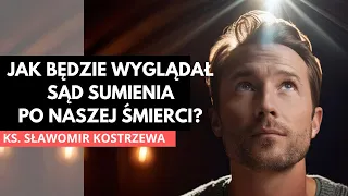 Jak będzie wyglądał sąd sumienia po naszej śmierci? - ks. Sławomir Kostrzewa