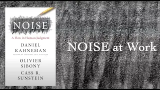 Noise at Work with Daniel Kahneman, Cass Sunstein, and Olivier Sibony