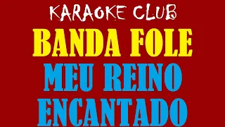 BANDA FOLE - MEU REINO ENCANTADO ( KARAOKÊ )