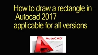 How to draw a rectangle in Autocad 2017 applicable for all versions