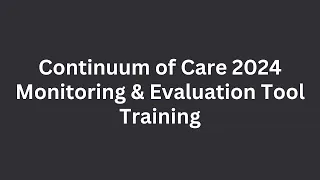 Continuum of Care 2024 Monitoring & Evaluation Tool Training – April 29, 2024