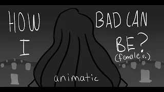 How Bad Can I Be animatic storyboard but it's a female version